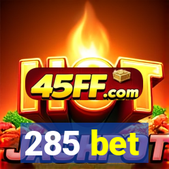 285 bet